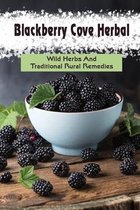 Blackberry Cove Herbal: Wild Herbs And Traditional Rural Remedies