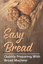 Easy Bread: Quickly Preparing With Bread Machine