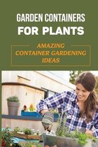 Garden Containers For Plants: Amazing Container Gardening Ideas