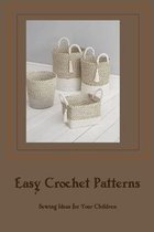 Easy Crochet Patterns: Sewing Ideas for Your Children