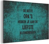 Wanddecoratie Metaal - Aluminium Schilderij Industrieel - De beste opa's - Spreuken - Opa - Quotes - 30x20 cm - Dibond - Foto op aluminium - Industriële muurdecoratie - Voor de woonkamer/slaapkamer