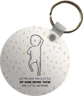 Sleutelhanger - Baby - Let me love you a little bit more before you're not little anymore - Quotes - Spreuken - Plastic - Rond - Uitdeelcadeautjes