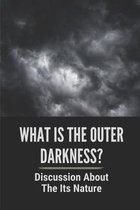 What Is the Outer Darkness?: Discussion About The Its Nature