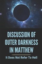 Discussion Of Outer Darkness In Matthew: It Does Not Refer To Hell