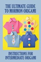 The Ultimate Guide To Mormon Origami: Instructions For Intermediate Origami