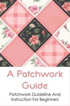A Patchwork Guide: Patchwork Guideline And Instruction For Beginners