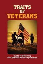 Traits Of Veterans: Guide To Obtaining Your Benefits And Compensation