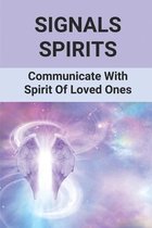 Signals Spirits: Communicate With Spirit Of Loved Ones