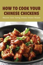 How To Cook Your Chinese Chickens: Discover Great Tasting Chinese Chicken Recipes