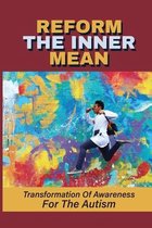 Reform The Inner Mean: Transformation Of Awareness For The Autism