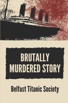 Brutally Murdered Story: Belfast Titanic Society