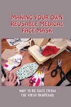 Making Your Own Reusable Medical Face Mask: Way To Be Safe From The Virus Pandemic