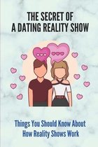 The Secret Of A Dating Reality Show: Things You Should Know About How Reality Shows Work