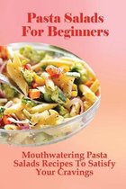 Pasta Salads For Beginners: Mouthwatering Pasta Salads Recipes To Satisfy Your Cravings