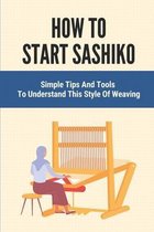 How To Start Sashiko: Simple Tips And Tools To Understand This Style Of Weaving