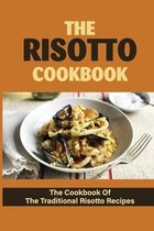 The Risotto Cookbook: The Cookbook Of The Traditional Risotto Recipes