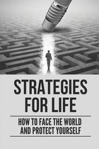 Strategies For Life: How To Face The World And Protect Yourself