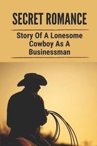 Secret Romance: Story Of A Lonesome Cowboy As A Businessman