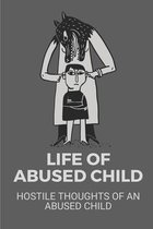 Life Of Abused Child: Hostile Thoughts Of An Abused Child