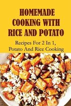 Homemade Cooking With Rice And Potato: Recipes For 2 In 1, Potato And Rice Cooking