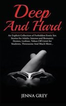 Deep And Hard: An Explicit Collection of Forbidden Erotic Sex Stories for Adults