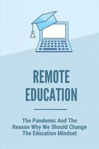 Remote Education: The Pandemic And The Reason Why We Should Change The Education Mindset