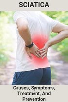 Sciatica: Causes, Symptoms, Treatment, And Prevention