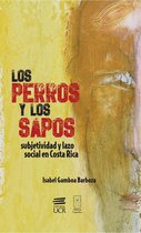 Colección Bicentenario - Los perros y los sapos: subjetividad y lazo social en Costa Rica