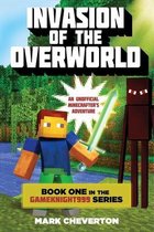Invasion of the Overworld: Book One in the Gameknight999 Series