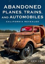 America Through Time- Abandoned Planes, Trains, and Automobiles