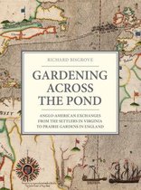 Gardening Across the Pond: Anglo-American Exchanges from the Settlers in Virginia to Prairie Gardens in England