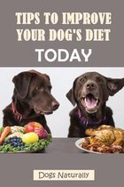 Tips To Improve Your Dog's Diet Today: Dogs Naturally