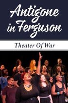 Antigone In Ferguson: Theater Of War
