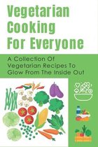 Vegetarian Cooking For Everyone: A Collection Of Vegetarian Recipes To Glow From The Inside Out