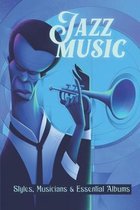 Jazz Music: Styles, Musicians & Essential Albums