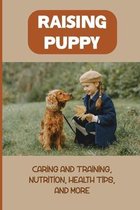 Step By Step Rasing A Dog: Tips And Tactics For Healthy Puppy, Feeding And Caring Guide