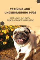 Training And Understanding Pugs: Fast & Easy Way Every Owner & Trainer Should Know