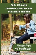 Easy Tips And Training Methods For Yorkshire Terrier: Techniques To Use And Smart Program