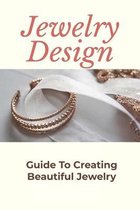 Jewelry Design: Guide To Creating Beautiful Jewelry