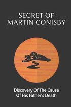 Secret Of Martin Conisby: Dicovery Of The Cause Of His Father's Death