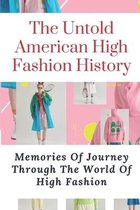 The Untold American High Fashion History: Memories Of Journey Through The World Of High Fashion