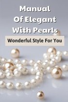 Manual Of Elegant With Pearls: Wonderful Style For You