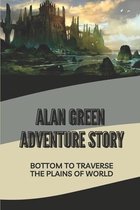 Alan Green Adventure Story: Bottom To Traverse The Plains Of World