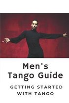 Men's Tango Guide: Getting Started With Tango