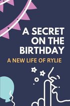 A Secret On The Birthday: A New Life Of Rylie