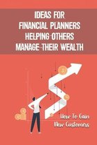 Ideas For Financial Planners Helping Others Manage Their Wealth: How To Gain New Customers