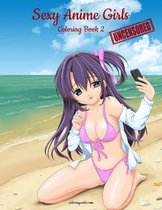 Sexy Anime Girls Uncensored- Sexy Anime Girls Uncensored Coloring Book for Grown-Ups 2