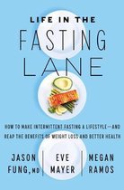 Life in the Fasting Lane How to Make Intermittent Fasting a LifestyleAnd Reap the Benefits of Weight Loss and Better Health
