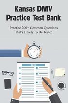 Kansas DMV Practice Test Bank: Practice 200+ Common Questions That's Likely To Be Tested