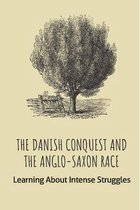 The Danish Conquest And The Anglo-Saxon Race: Learning About Intense Struggles